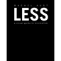 Less: A Visual Guide to Minimalism - Hardcover