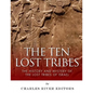 The Ten Lost Tribes: The History and Mystery of the Lost Tribes of Israel - Paperback