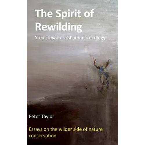 The Spirit of Rewilding: Steps toward a shamanic ecology - Hardcover