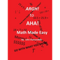 Argh! to AHA! Math Made Easy - Hardcover