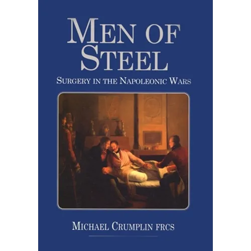 Men of Steel: Surgery in the Napoleonic Wars - Paperback
