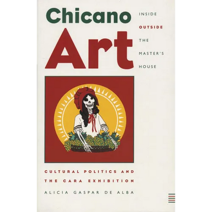 Chicano Art Inside/Outside the Master's House: Cultural Politics and the Cara Exhibition - Paperback