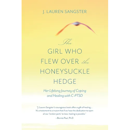 The Girl Who Flew Over the Honeysuckle Hedge: Her Lifelong Journey of Coping and Healing with C-PTSD - Paperback