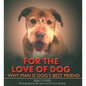 For the Love of Dog: Why Man Is Dog's Best Friend - Hardcover