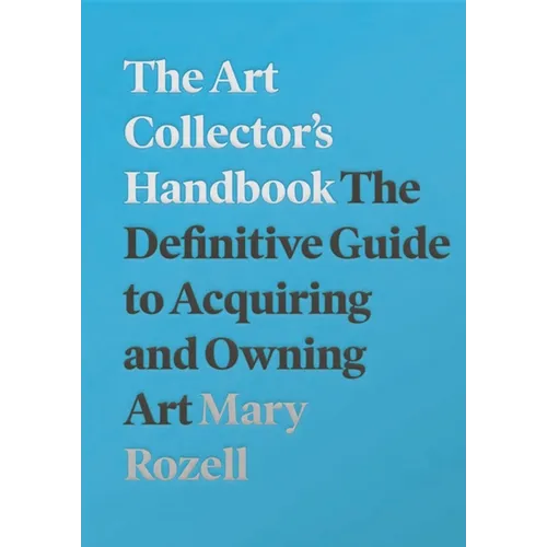 The Art Collector's Handbook: The Definitive Guide to Acquiring and Owning Art - Paperback