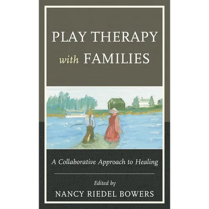 Play Therapy with Families: A Collaborative Approach to Healing - Paperback