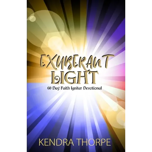 Exuberant Light: 60 Day Faith Igniter Devotional - Paperback