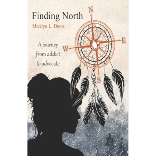Finding North: A Journey from Addict to Advocate - Paperback