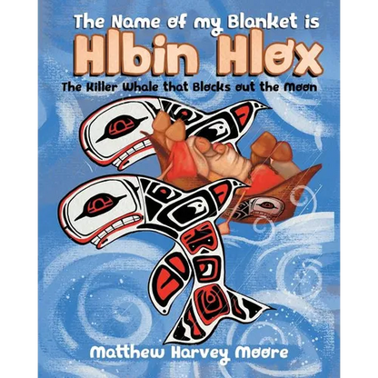 The Name of my Blanket is Hlbin Hlox: The Killer Whale that Blocks out the Moon - Paperback