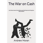 The War on Cash: How Governments, Central Banks, and Wall Street Are Killing Cash - Paperback