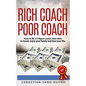 Rich Coach Poor Coach: How to BE a 6-figure coach AND have time to travel, enjoy your family, and love your life! - Paperback