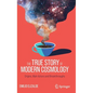 The True Story of Modern Cosmology: Origins, Main Actors and Breakthroughs - Hardcover