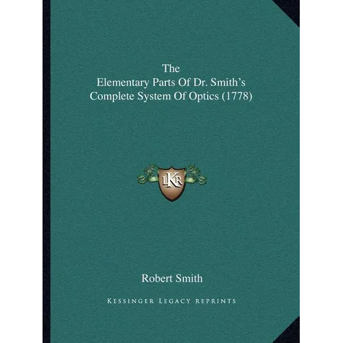 The Elementary Parts Of Dr. Smith's Complete System Of Optics (1778) - Paperback