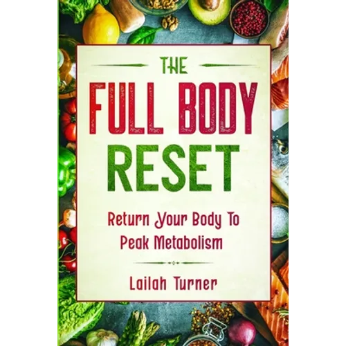 Body Reset Diet: THE FULL BODY RESET - Return Your Body To Peak Metabolism - Paperback