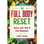 Body Reset Diet: THE FULL BODY RESET - Return Your Body To Peak Metabolism - Paperback