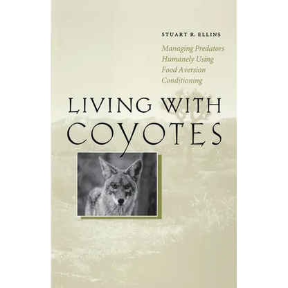 Living with Coyotes: Managing Predators Humanely Using Food Aversion Conditioning - Paperback