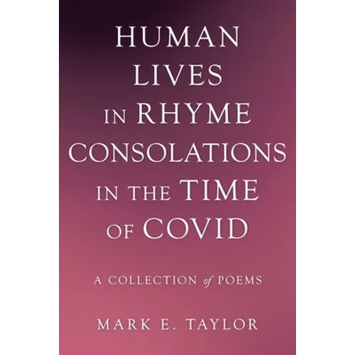 Human Lives in Rhyme Consolations in the Time of Covid: A Collection of Poems - Paperback