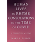 Human Lives in Rhyme Consolations in the Time of Covid: A Collection of Poems - Paperback