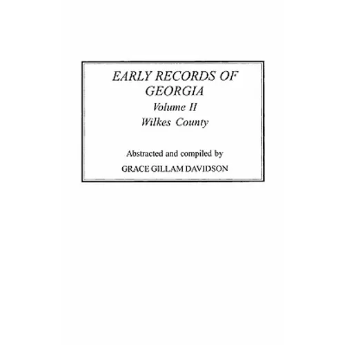 Early Records of Georgia: Wilkes County. in Two Volumes. Volume II - Paperback