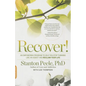 Recover!: An Empowering Program to Help You Stop Thinking Like an Addict and Reclaim Your Life - Paperback