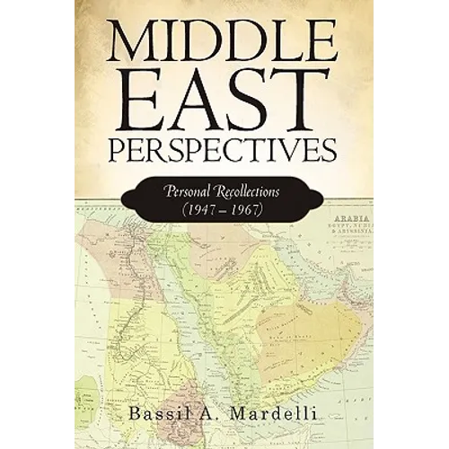 Middle East Perspectives: Personal Recollections (1947 - 1967) - Paperback
