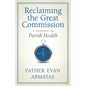Reclaiming the Great Commission: A Roadmap to Parish Health - Paperback