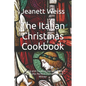 The Italian Christmas Cookbook: Baking and Cooking Recipes from Italy for the Perfect Christmas and Winter - Paperback