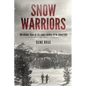 Snow Warriors: The Heroic Trail of the Early Sierra Snow Surveyors - Paperback