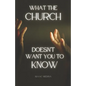 What the Church doesn't want You to know. - Paperback