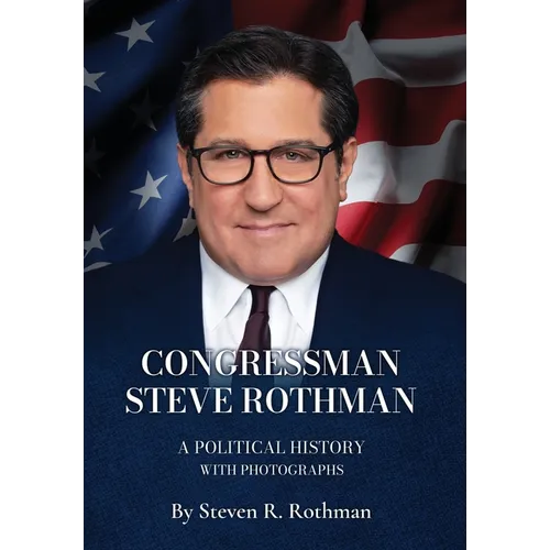 Congressman Steve Rothman: A Political History with Photographs - Hardcover