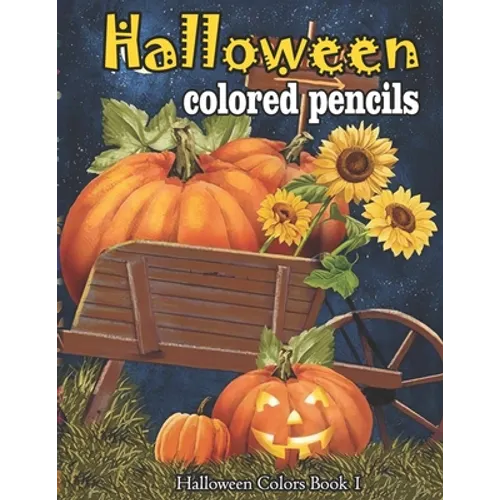 Halloween colored pencils: A Collection of Coloring Pages with Cute Spooky Scary Things Such as Jack-o-Lanterns, Ghosts, Witches, Princess, Haunt - Paperback