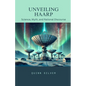 Unveiling HAARP: Science, Myth, and Rational Discourse - Paperback