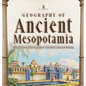 Geography of Ancient Mesopotamia Ancient Civilizations Grade 4 Children's Ancient History - Hardcover