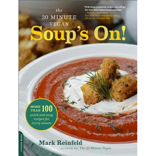 The 30-Minute Vegan: Soup's On!: More Than 100 Quick and Easy Recipes for Every Season - Paperback