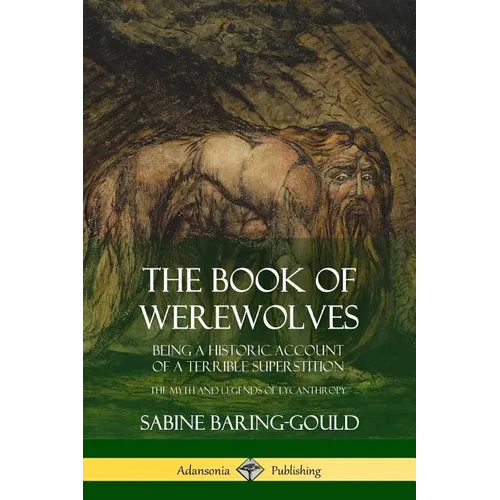 The Book of Werewolves: Being a Historic Account of a Terrible Superstition; the Myth and Legends of Lycanthropy - Paperback