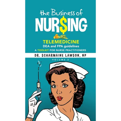 The Business of Nur$ing: Telemedicine, DEA and FPA guidelines, A Toolkit for Nurse Practitioners Vol. 2 - Hardcover