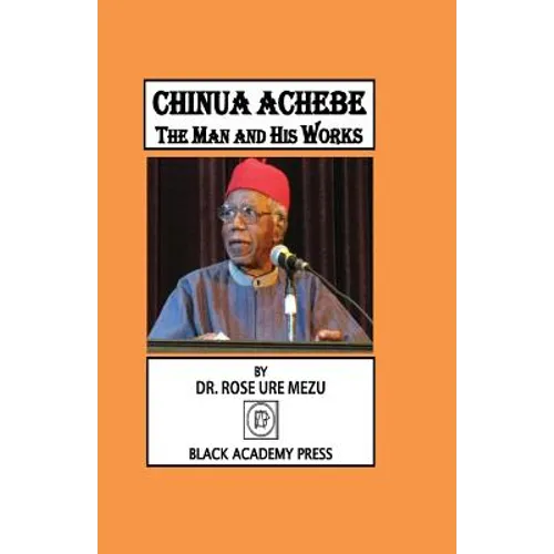 Chinua Achebe: The Man and His Works - Paperback