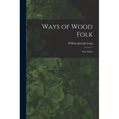 Ways of Wood Folk: First Series - Paperback