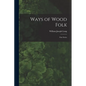 Ways of Wood Folk: First Series - Paperback