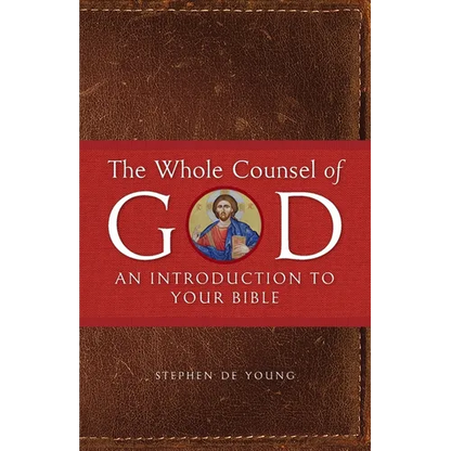 The Whole Counsel of God: An Introduction to Your Bible - Paperback