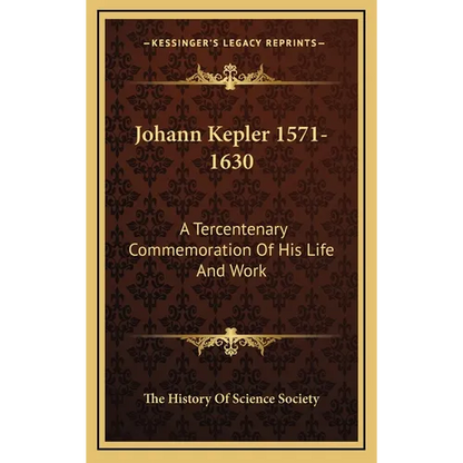 Johann Kepler 1571-1630: A Tercentenary Commemoration Of His Life And Work - Hardcover