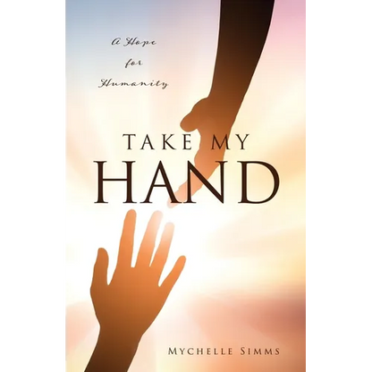 Take My Hand: A Hope for Humanity - Paperback