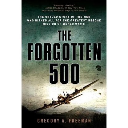 The Forgotten 500: The Untold Story of the Men Who Risked All for the Greatest Rescue Mission of World War II - Paperback