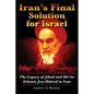 Iran's Final Solution for Israel: The Legacy of Jihad and Shi'ite Islamic Jew-Hatred in Iran - Paperback