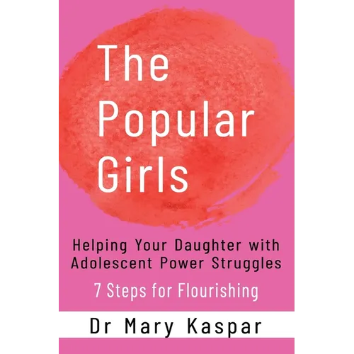 The Popular Girls: Helping Your Daughter with Adolescent Power Struggles - 7 Steps for Flourishing - Paperback