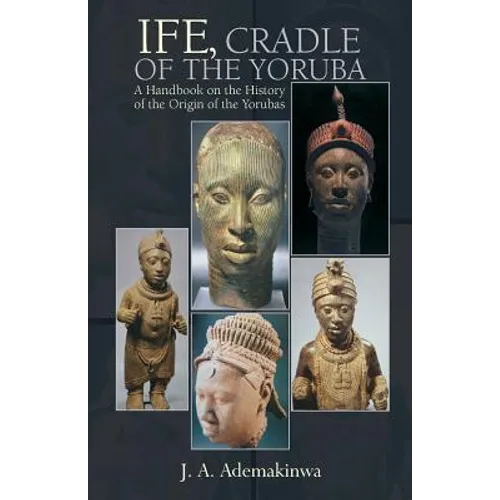 Ife, Cradle of the Yoruba - Paperback