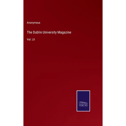 The Dublin University Magazine: Vol. LII - Hardcover
