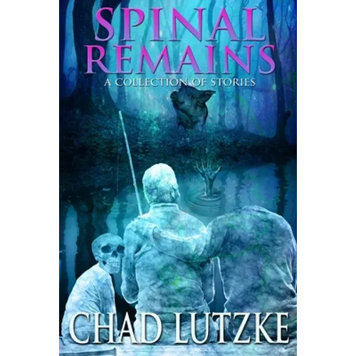 Spinal Remains: A Collection of Stories - Paperback