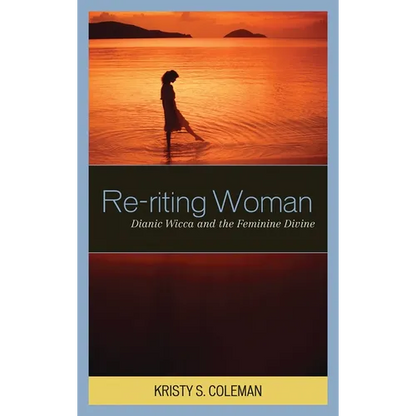 Re-riting Woman: Dianic Wicca and the Feminine Divine - Paperback