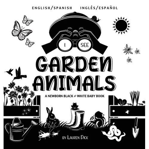 I See Garden Animals: Bilingual (English / Spanish) (Inglés / Español) A Newborn Black & White Baby Book (High-Contrast Design & Patterns) (Hummingbir - Hardcover